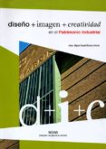 DISEO + IMAGEN + CREATIVIDAD EN EL PATRIMONIO INDUSTRIAL di ALVAREZ ARECES, MIGUEL ANGEL 