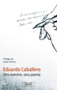 OTRO NOMBRE, OTRA PUERTA di CABALLERO, EDUARDO 