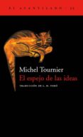 EL ESPEJO DE LAS IDEAS de TOURNIER, MICHEL 
