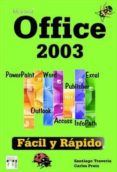 MICROSOFT OFFICE 2003: FACIL Y RAPIDO de TRAVERIA REYES, SANTIAGO  PRATS, CARLES 