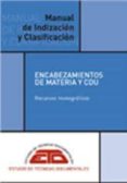 MANUAL DE INDIZACION Y CLASIFICACION: ENCABEZAMIENTOS DE MATERIA Y CDU di PEA HUERTAS, M JOSE DE LA 
