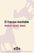 EL FRACASO INEVITABLE di VALDES-BANGO, ANGELES 