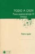 TODO A CIEN: POESIA ESPAOLA DEL SIGLO XX: ANTOLOGIA di AGUILAR, ANTONIO 