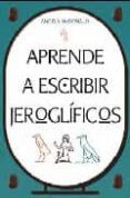 APRENDE A ESCRIBIR JEROGLIFICOS di MCDONALD, ANGELA 