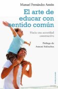 EL ARTE DE EDUCAR CON SENTIDO COMUN: LA AUTORIDAD CONSTRUCTIVA di FERNANDEZ ANTON, MANUEL 