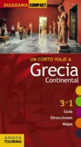 UN CORTO VIAJE A: GRECIA CONTINENTAL 2012 (GUIARAMA COMPACT) 3 EN 1 (GUIA, DIRECCIONES, MAPA) de RON, ANA ISABEL 