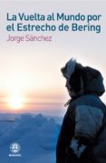 LA VUELTA AL MUNDO POR EL ESTRECHO DE BERING di SANCHEZ, JORGE  COLONQUES GARRIDO, JOSEP 