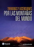 TREKKINGS Y ASCENSIONES POR LAS MONTAAS DEL MUNDO di MARTINEZ HERNANDEZ, JOSE 