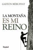 LA MONTAA ES MI REINO (2 ED) di REBUFFAT, GASTON 