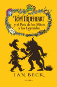 TOM TRUEHEART Y EL PAIS DE LOS MITOS Y LAS LEYENDAS de BECK, IAN 