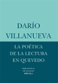 LA POETICA DE LA LECTURA EN QUEVEDO de VILLANUEVA, DARIO 