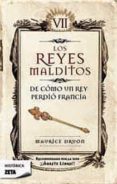 LOS REYES MALDITOS VII: DE COMO UN REY PERDIO FRANCIA de DRUON, MAURICE 