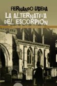 LA ALTERNATIVA DEL ESCORPION (PREMIO DE NOVELA CIUDAD DE BADAJOZ) di UGEDA CALABUIG, FERNANDO 
