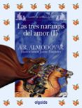 LAS TRES NARANJAS DEL AMOR (I) (CUENTOS DE LA MEDIA LUNITA) de RODRIGUEZ ALMODOVAR, ANTONIO 