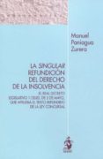 SINGULAR REFUNDICIN DEL DERECHO DE LA INSOLVENCIA. di PANIAGUA ZURERA, MANUEL 