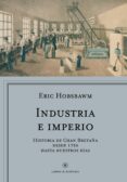 INDUSTRIA E IMPERIO: HISTORIA DE GRAN BRETAA DESDE 1750 HASTA NUESTROS DIAS de HOBSBAWM, ERIC 