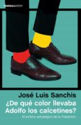 DE QUE COLOR LLEVABA ADOLFO LOS CALCETINES?: EL ARCHIVO ESTRATEGICO DE LA TRANSICION di SANCHIS ARMELLES, JOSE LUIS 