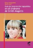 GUIA DE INTERVENCION LOGOPEDICA EN EL SINDROME DE SMITH-MAGENIS de GARAYZABAL-HEINZE, ELENA LENS, MARIA 