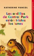 LAS ARDILLAS DE CENTRAL PARK ESTAN TRISTES LOS LUNES de PANCOL, KATHERINE   PANCOL, KATHERINE 