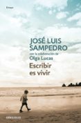 ESCRIBIR ES VIVIR de SAMPEDRO, JOSE LUIS 