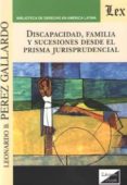 DISCAPACIDAD, FAMILIA Y SUCESIONES DESDE EL PRISMA JURISPRUDENCIAL di PEREZ GALLARDO, LEONARDO B. 