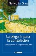 LA PLEGARIA PARA LA CONSOLACION: ACOMPAAMIENTO EN LA EXPERIENCIA DEL DOLOR di LA GRUA, MATTEO 