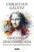 GIOCONDA DESCODIFICADA (EJEMPLAR FIRMADO POR EL AUTOR) de GALVEZ, CHRISTIAN 