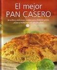 EL MEJOR PAN CASERO: SENCILLAS Y DELICIOSAS RECETAS PARA ELABORAR PANES, PIZZAS Y BOLLOS CON UNA PANIFICADORA de DOESER, LINDA 