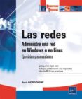 LAS REDES: ADMINISTRE UNA RED EN WINDOWS O EN LINUX: EJERCICIOS Y SOLUCIONES de DORDOIGNE, JOSE 