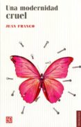 UNA MODERNIDAD CRUEL de FRANCO, JEAN 