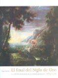 EL FINAL DEL SIGLO DE ORO: LA PINTURA EN MADRID EN EL CAMBIO DINASTICO 1685-1726 de ATERIDO FERNANDEZ, ANGEL 