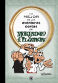 LO MEJOR DE LAS AVENTURAS CORTAS DE MORTADELO Y FILEMON di IBAEZ, FRANCISCO 