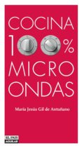 COCINA 100% MICROONDAS de FERNANDEZ MONTES, MONTSE  GIL DE ANTUANO, MARIA JESUS 