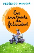 ESE INSTANTE DE FELICIDAD de MOCCIA, FEDERICO 