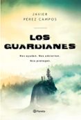 LOS GUARDIANES: NOS AYUDAN, NOS ADVIERTEN, NOS PROTEGEN de PEREZ CAMPOS, JAVIER 