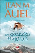 LOS CAZADORES DE MAMUTS (LOS HIJOS DE LA TIERRA 3) de AUEL, JEAN M. 