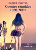 CUENTOS REUNIDOS (1991-2012) de IRIGOYEN, RAMON 