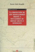 LA PROTECCIN DE LOS TRABAJADORES FRENTE A SITUACIONES DE RIESGO GRAVE E INMINENTE de SOLA MONELLS, XAVIER 