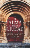EL ALMA DE LA CIUDAD de SANCHEZ ADALID, JESUS 