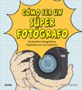 COMO SER UN SUPER FOTOGRAFO de CARROLL, HENRY 