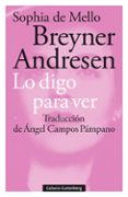 LO DIGO PARA VER de BREYNER ANDRESEN, SOPHIA DE MELLO 