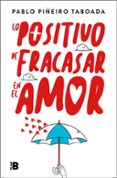 LO POSITIVO DE FRACASAR EN EL AMOR di PIEIRO, PABLO 