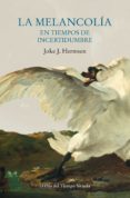 LA MELANCOLIA EN TIEMPOS DE INCERTIDUMBRE di HERMSEN, JOKE J. 