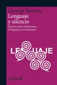 LENGUAJE Y SILENCIO: ENSAYOS SOBRE LA LITERATURA, EL LENGUAJE Y LO INHUMANO di STEINER, GEORGE 