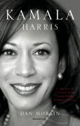KAMALA HARRIS: LA VIDA DE LA PRIMERA MUJER VICEPRESIDENTA DE LOS ESTADOS UNIDOS di MORAIN, DAN 