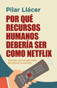 POR QUE RECURSOS HUMANOS DEBERIA SER COMO NETFLIX di LLACER CENTENO, PILAR 