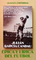 EPICA Y LIRICA DEL FUTBOL de GARCIA CANDAU, JULIAN 
