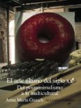 EL ARTE ULTIMO DEL SIGLO XX DEL POSMINIMALISMO A LO MULTICULTURAL de GUASCH, ANNA MARIA 