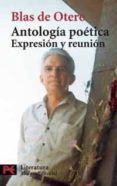 ANTOLOGIA POETICA: EXPRESION Y REUNION de OTERO, BLAS DE 