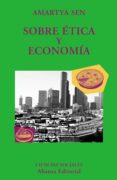 SOBRE ETICA Y ECONOMIA de SEN, AMARTYA 